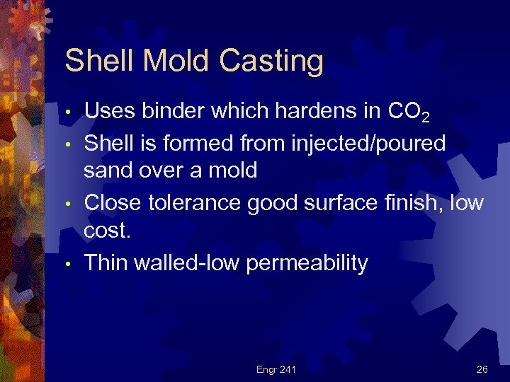 Shell Mold Casting Uses binder which hardens in CO 2 • Shell is formed