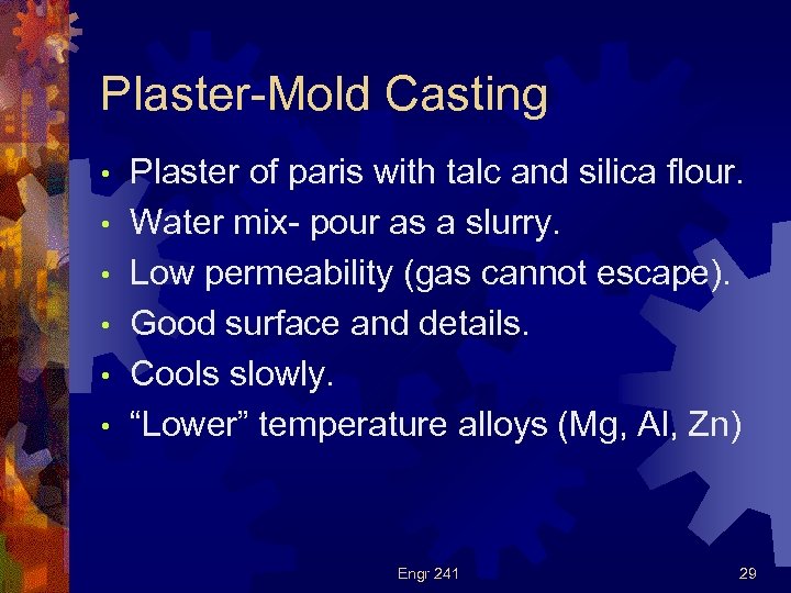 Plaster-Mold Casting • • • Plaster of paris with talc and silica flour. Water