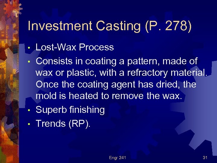 Investment Casting (P. 278) Lost-Wax Process • Consists in coating a pattern, made of