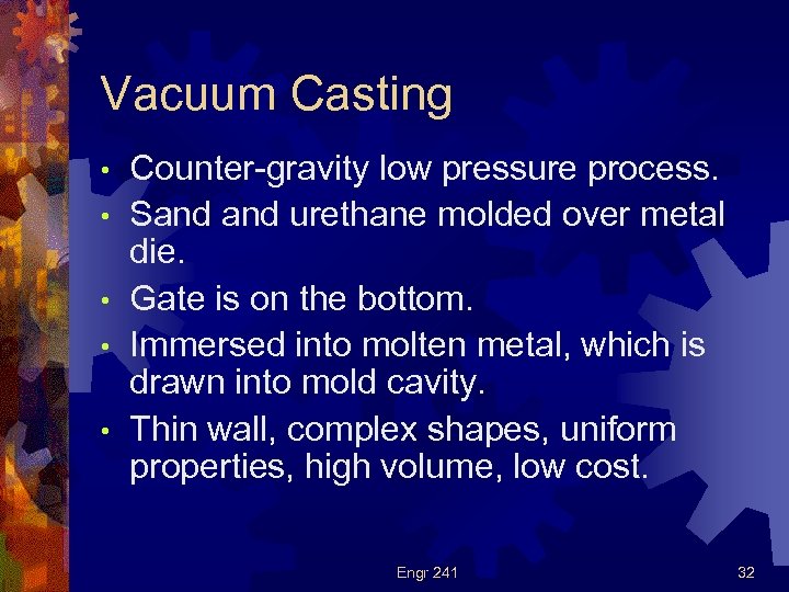 Vacuum Casting • • • Counter-gravity low pressure process. Sand urethane molded over metal