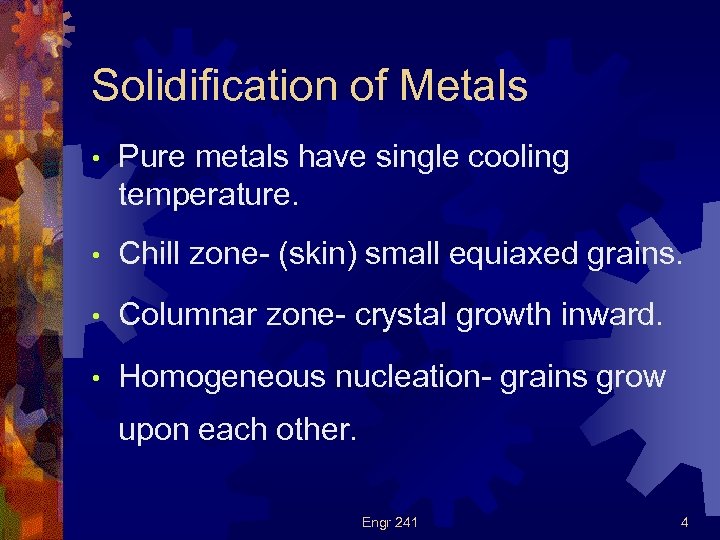 Solidification of Metals • Pure metals have single cooling temperature. • Chill zone- (skin)