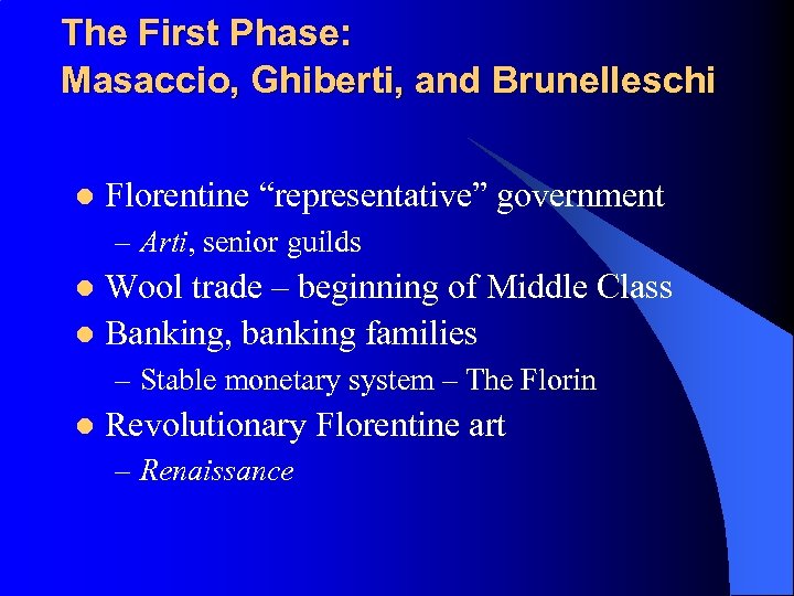 The First Phase: Masaccio, Ghiberti, and Brunelleschi l Florentine “representative” government – Arti, senior
