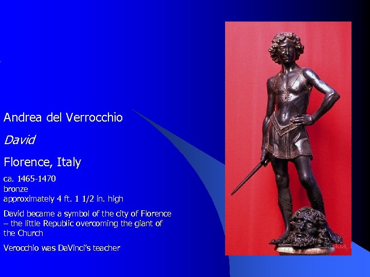 Andrea del Verrocchio David Florence, Italy ca. 1465 -1470 bronze approximately 4 ft. 1