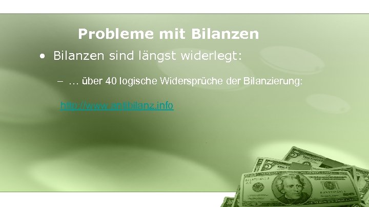 Probleme mit Bilanzen • Bilanzen sind längst widerlegt: – … über 40 logische Widersprüche