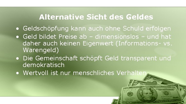Alternative Sicht des Geldes • Geldschöpfung kann auch ohne Schuld erfolgen • Geld bildet