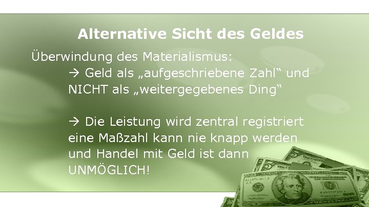 Alternative Sicht des Geldes Überwindung des Materialismus: Geld als „aufgeschriebene Zahl“ und NICHT als