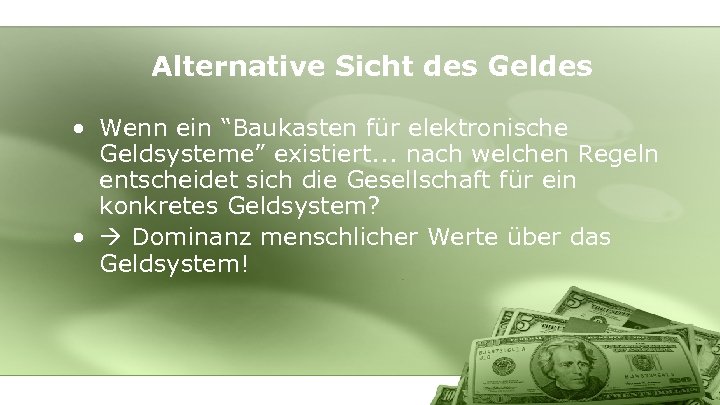 Alternative Sicht des Geldes • Wenn ein “Baukasten für elektronische Geldsysteme” existiert. . .