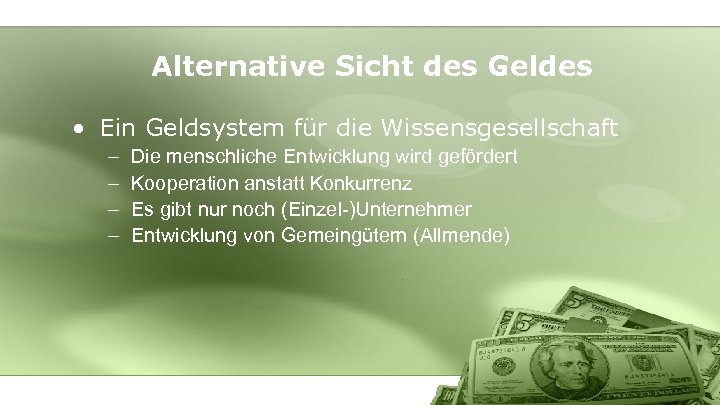 Alternative Sicht des Geldes • Ein Geldsystem für die Wissensgesellschaft – – Die menschliche