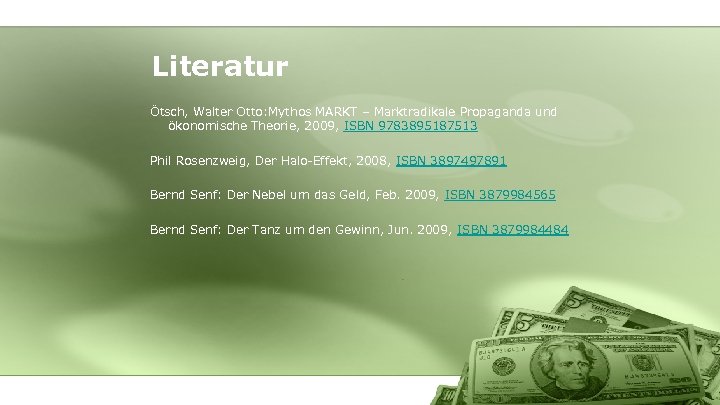 Literatur Ötsch, Walter Otto: Mythos MARKT – Marktradikale Propaganda und ökonomische Theorie, 2009, ISBN