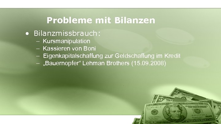 Probleme mit Bilanzen • Bilanzmissbrauch: – – Kursmanipulation Kassieren von Boni Eigenkapitalschaffung zur Geldschaffung
