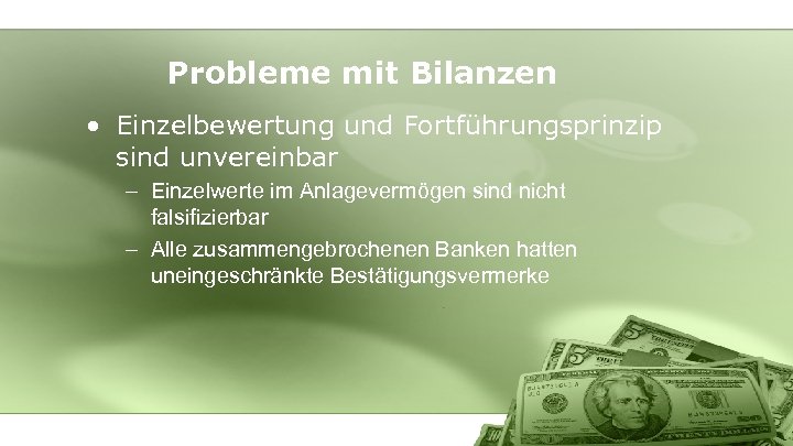 Probleme mit Bilanzen • Einzelbewertung und Fortführungsprinzip sind unvereinbar – Einzelwerte im Anlagevermögen sind