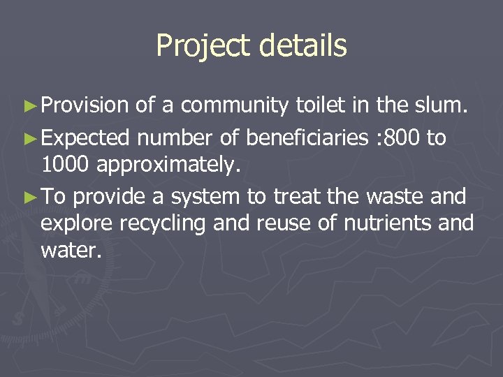 Project details ► Provision of a community toilet in the slum. ► Expected number
