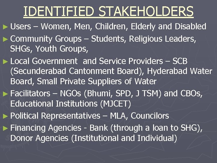 IDENTIFIED STAKEHOLDERS ► Users – Women, Men, Children, Elderly and Disabled ► Community Groups
