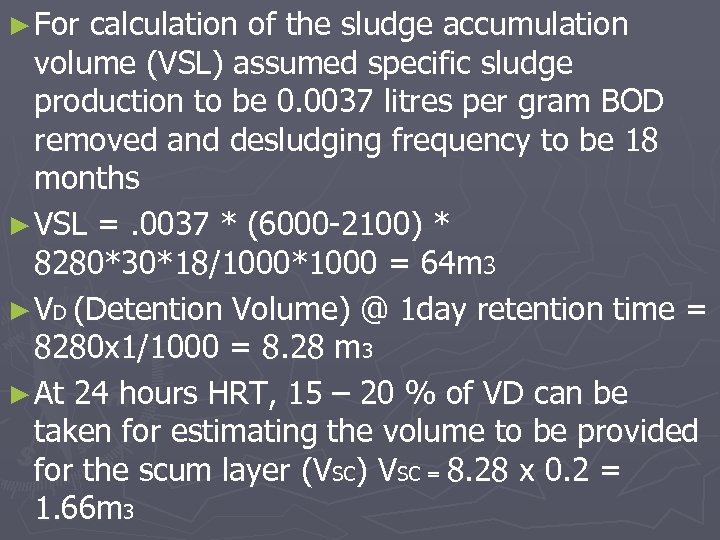 ► For calculation of the sludge accumulation volume (VSL) assumed specific sludge production to