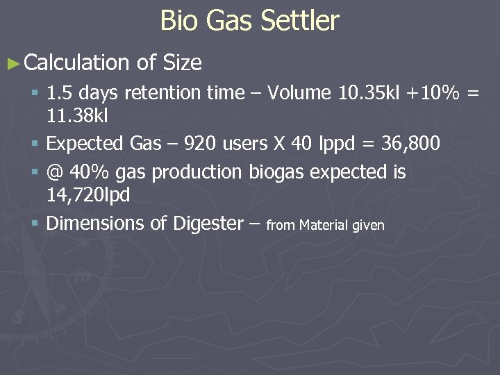 Bio Gas Settler ► Calculation of Size § 1. 5 days retention time –