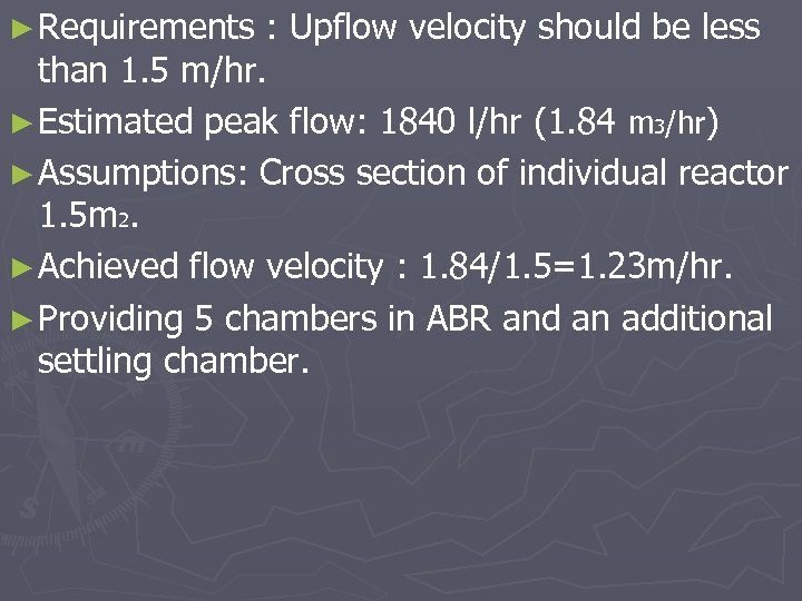 ► Requirements : Upflow velocity should be less than 1. 5 m/hr. ► Estimated