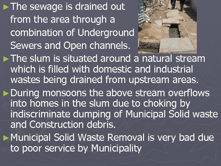 ► The sewage is drained out from the area through a combination of Underground