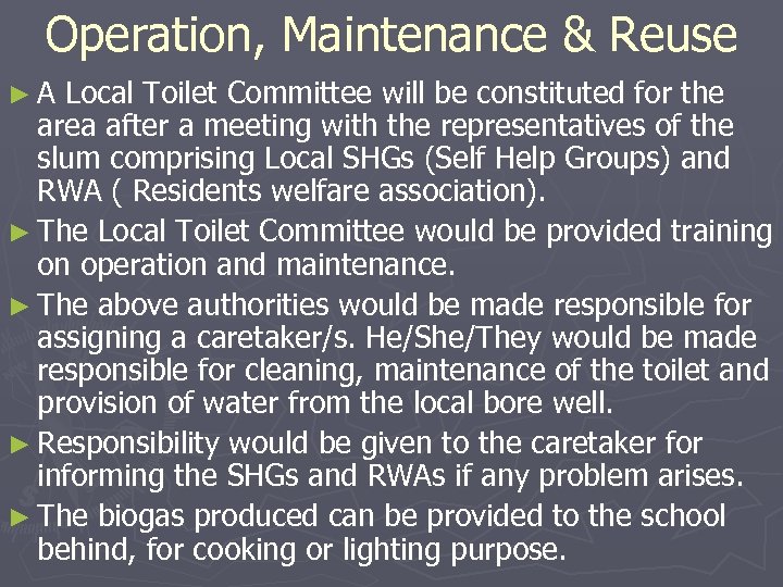 Operation, Maintenance & Reuse ►A Local Toilet Committee will be constituted for the area
