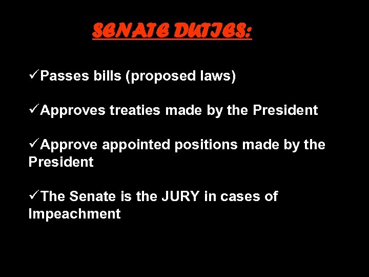 SENATE DUTIES: üPasses bills (proposed laws) üApproves treaties made by the President üApprove appointed