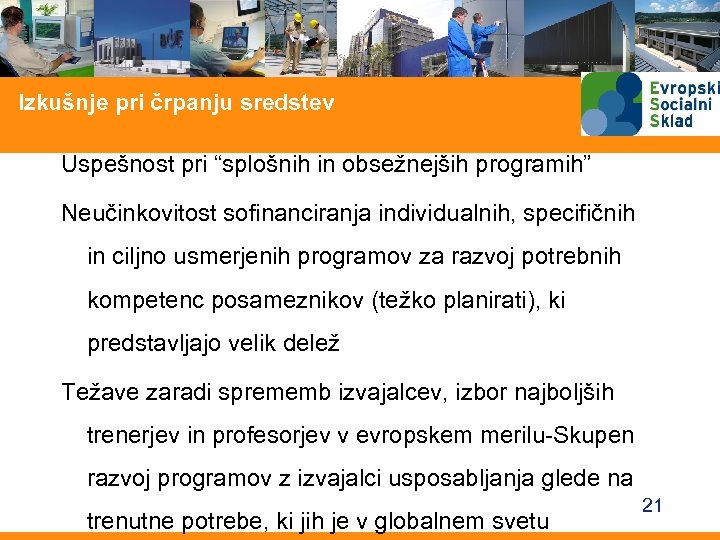 Izkušnje pri črpanju sredstev Uspešnost pri “splošnih in obsežnejših programih” Neučinkovitost sofinanciranja individualnih, specifičnih
