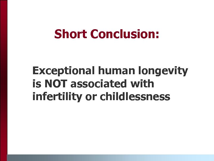 Short Conclusion: Exceptional human longevity is NOT associated with infertility or childlessness 