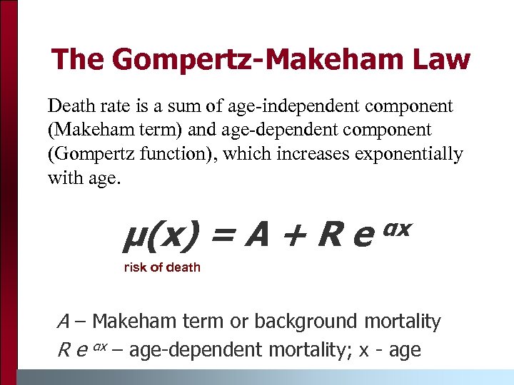 The Gompertz-Makeham Law Death rate is a sum of age-independent component (Makeham term) and