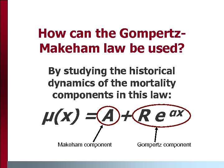 How can the Gompertz. Makeham law be used? By studying the historical dynamics of