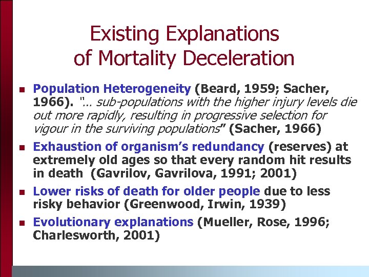 Existing Explanations of Mortality Deceleration Population Heterogeneity (Beard, 1959; Sacher, 1966). “… sub-populations with
