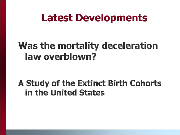 Latest Developments Was the mortality deceleration law overblown? A Study of the Extinct Birth