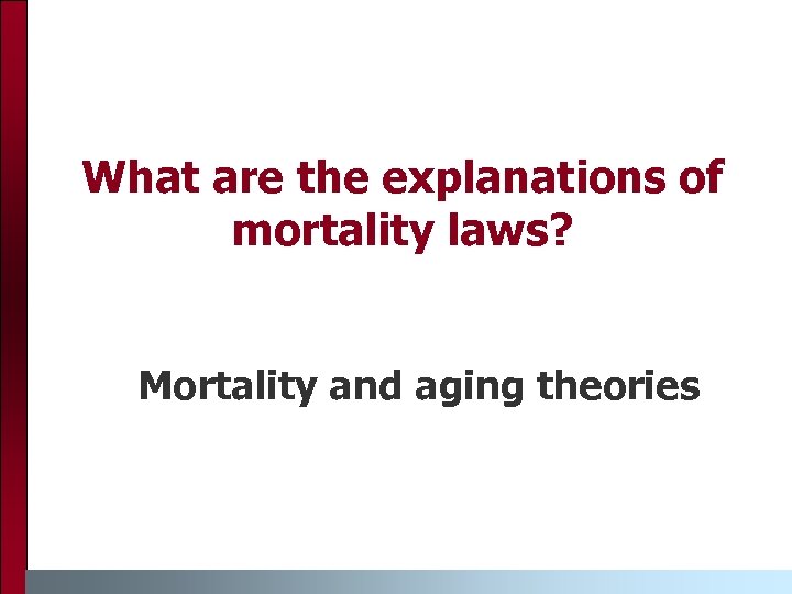What are the explanations of mortality laws? Mortality and aging theories 