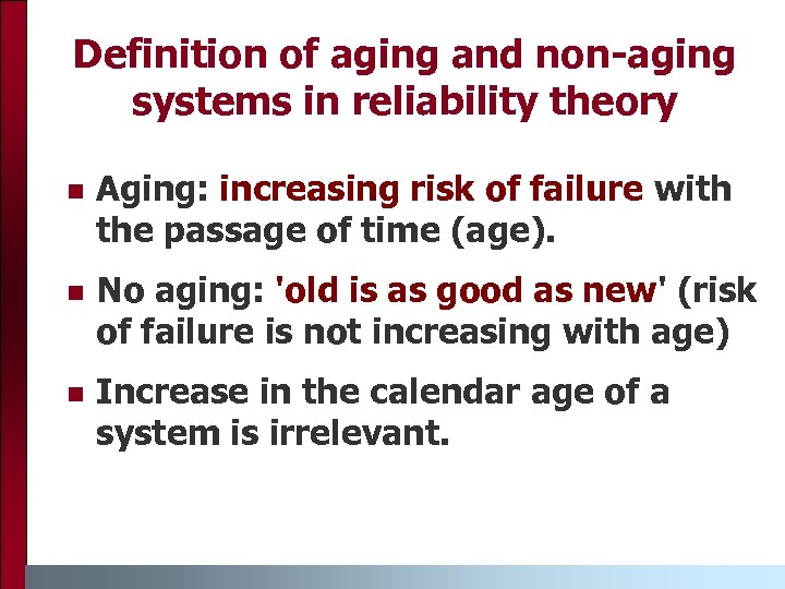 Definition of aging and non-aging systems in reliability theory Aging: increasing risk of failure