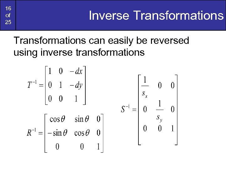 16 of 25 Inverse Transformations can easily be reversed using inverse transformations 