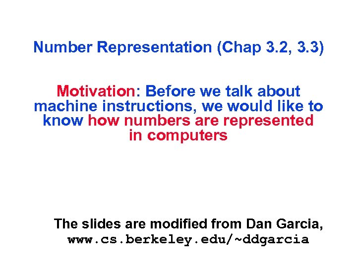 Number Representation (Chap 3. 2, 3. 3) Motivation: Before we talk about machine instructions,