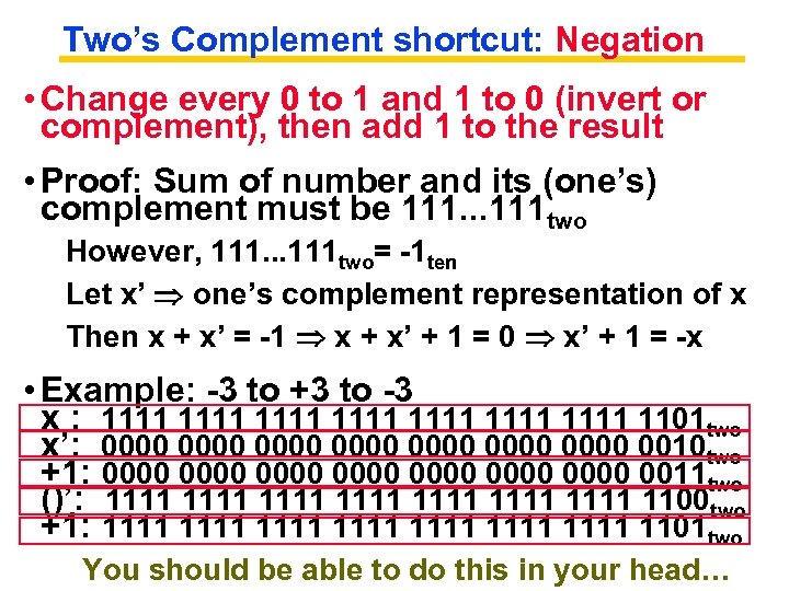 Two’s Complement shortcut: Negation • Change every 0 to 1 and 1 to 0