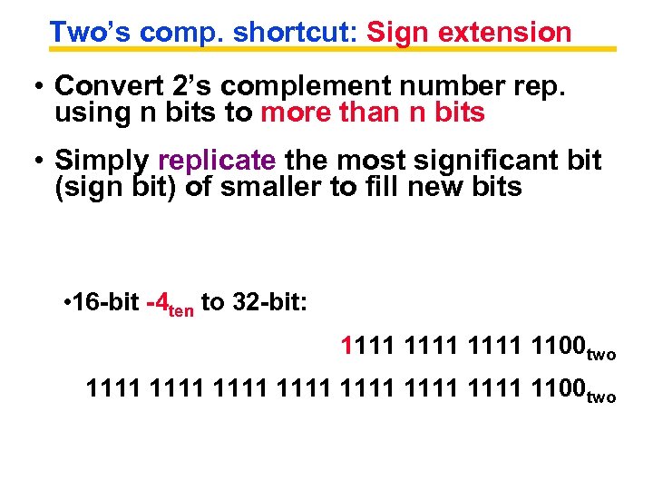 Two’s comp. shortcut: Sign extension • Convert 2’s complement number rep. using n bits