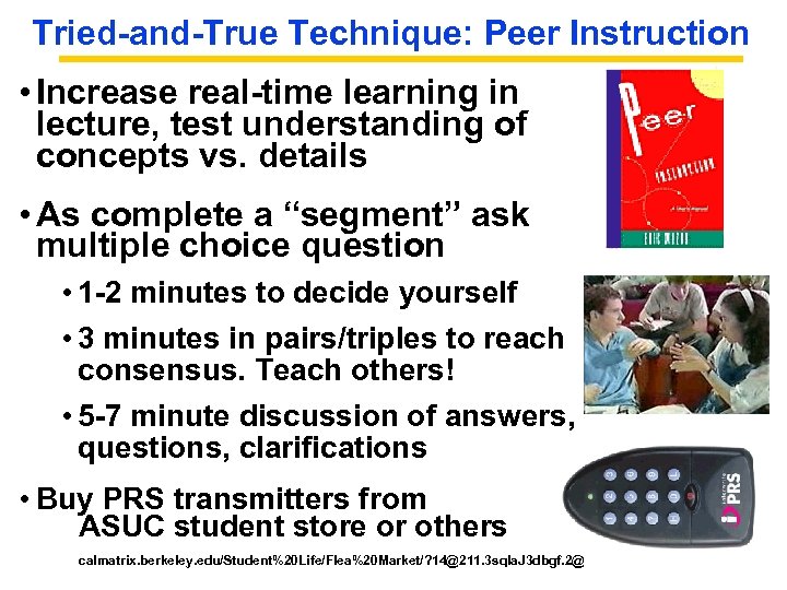 Tried-and-True Technique: Peer Instruction • Increase real-time learning in lecture, test understanding of concepts