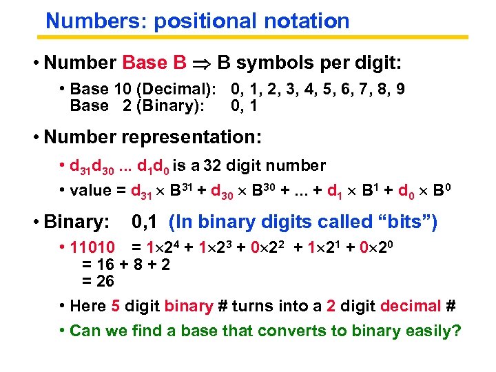 Numbers: positional notation • Number Base B B symbols per digit: • Base 10