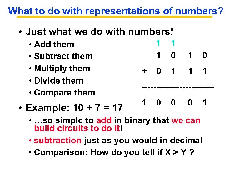 What to do with representations of numbers? • Just what we do with numbers!