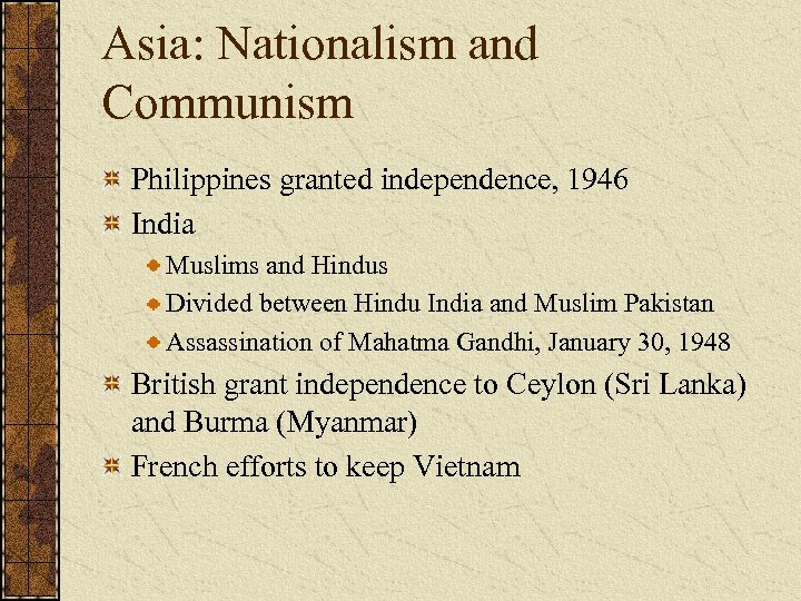 Asia: Nationalism and Communism Philippines granted independence, 1946 India Muslims and Hindus Divided between