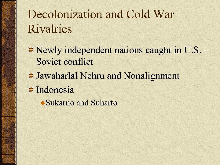 Decolonization and Cold War Rivalries Newly independent nations caught in U. S. – Soviet