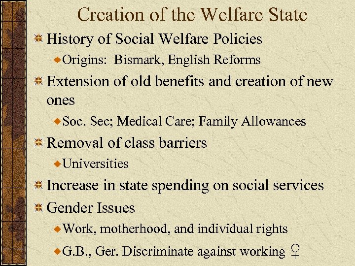 Creation of the Welfare State History of Social Welfare Policies Origins: Bismark, English Reforms