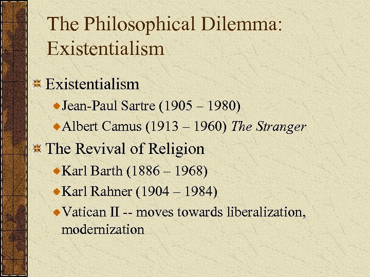 The Philosophical Dilemma: Existentialism Jean-Paul Sartre (1905 – 1980) Albert Camus (1913 – 1960)