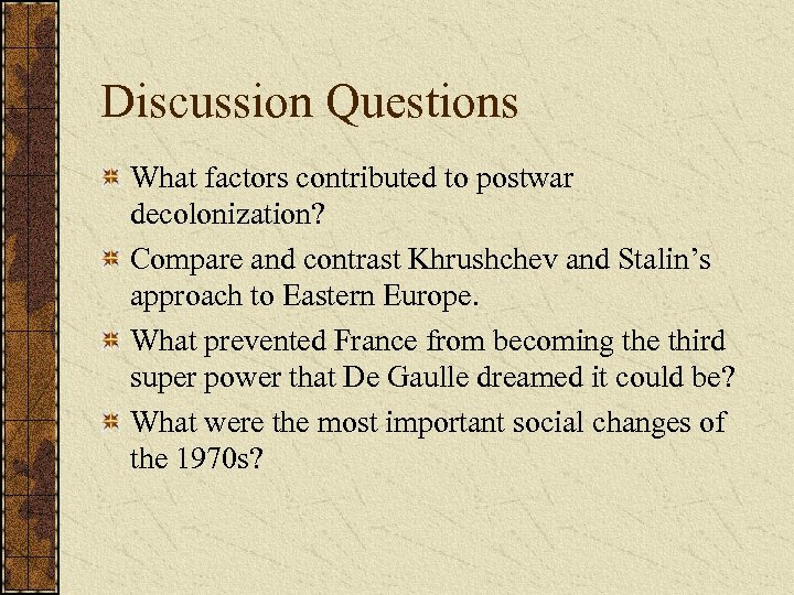 Discussion Questions What factors contributed to postwar decolonization? Compare and contrast Khrushchev and Stalin’s
