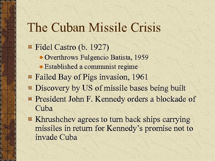 The Cuban Missile Crisis Fidel Castro (b. 1927) Overthrows Fulgencio Batista, 1959 Established a