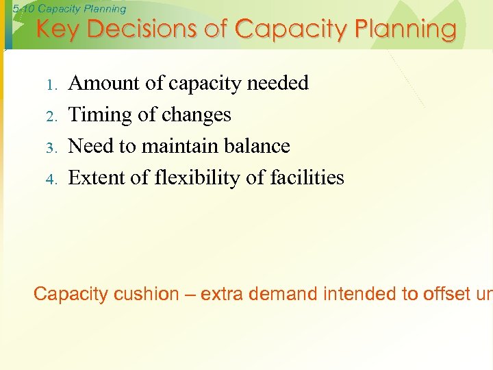 5 -10 Capacity Planning Key Decisions of Capacity Planning 1. 2. 3. 4. Amount