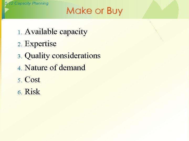 5 -12 Capacity Planning 1. 2. 3. 4. 5. 6. Make or Buy Available