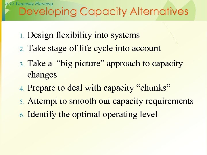 5 -13 Capacity Planning Developing Capacity Alternatives 1. 2. 3. 4. 5. 6. Design