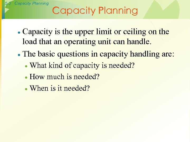 5 -3 Capacity Planning Capacity is the upper limit or ceiling on the load