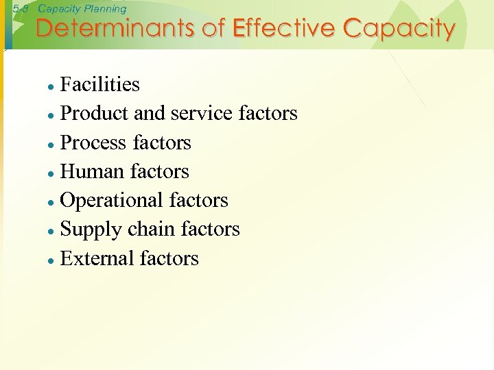 5 -8 Capacity Planning Determinants of Effective Capacity Facilities · Product and service factors