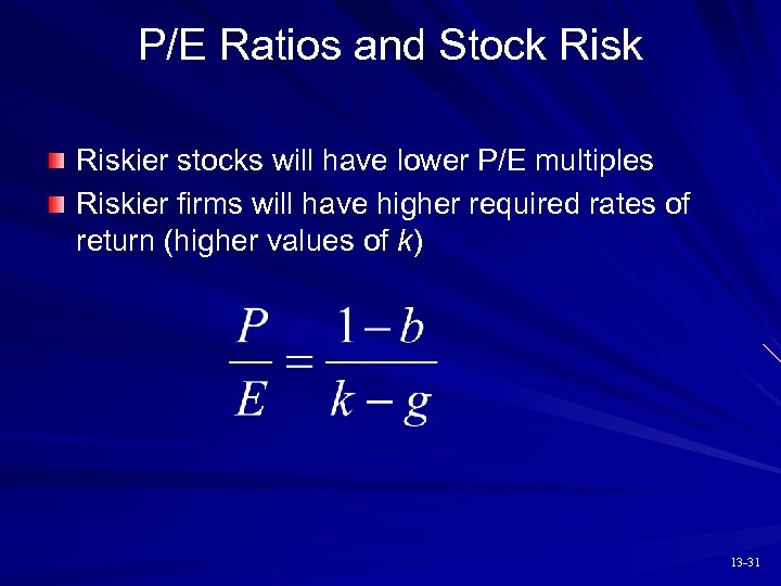 P/E Ratios and Stock Riskier stocks will have lower P/E multiples Riskier firms will